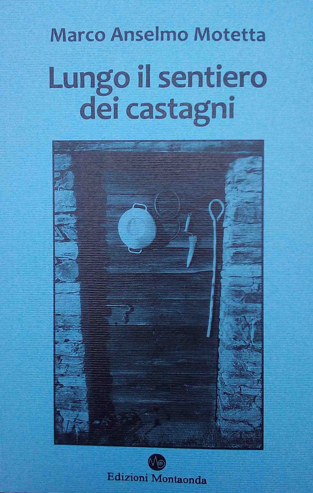 Marco Anselmo Motetta, LUNGO IL SENTIERO DEI CASTAGNI