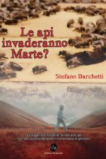 Stefano Barchetti, LE API INVADERANNO MARTE?