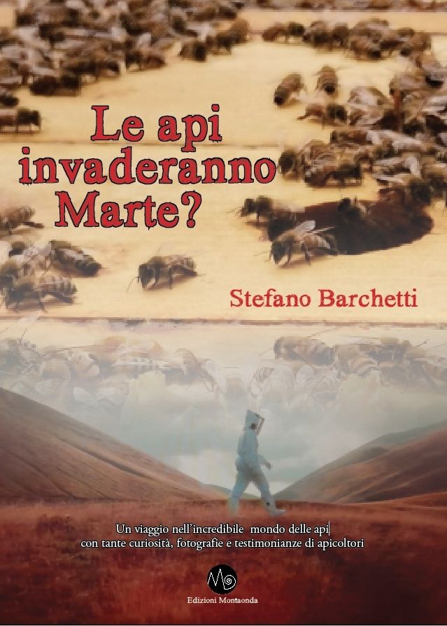 Stefano Barchetti, LE API INVADERANNO MARTE?