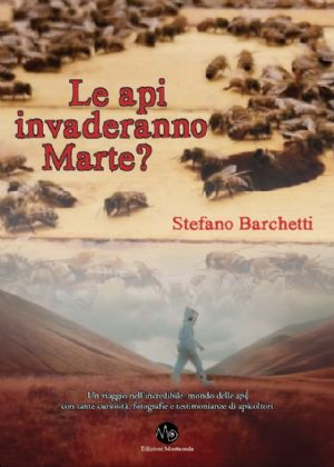 Stefano Barchetti, LE API INVADERANNO MARTE?